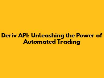 Deriv API: Unleashing the Power of Automated Trading