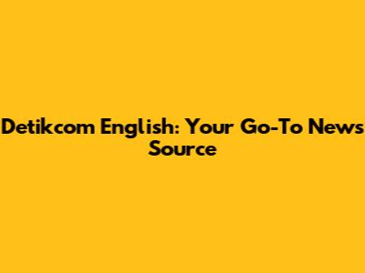Detikcom English: Your Go-To News Source