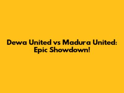 Dewa United vs Madura United: Epic Showdown!