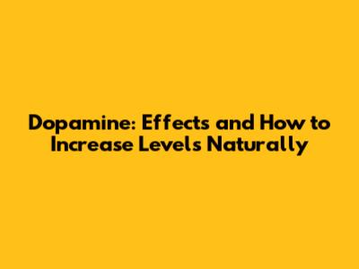 Dopamine: Effects and How to Increase Levels Naturally