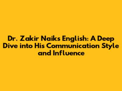 Dr. Zakir Naik's English: A Deep Dive into His Communication Style and Influence