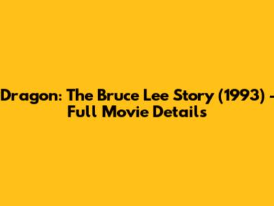 Dragon: The Bruce Lee Story (1993) - Full Movie Details