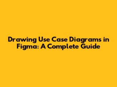 Drawing Use Case Diagrams in Figma: A Complete Guide