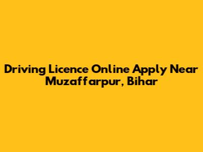 Driving Licence Online Apply Near Muzaffarpur, Bihar