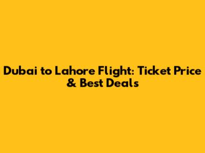 Dubai to Lahore Flight: Ticket Price & Best Deals
