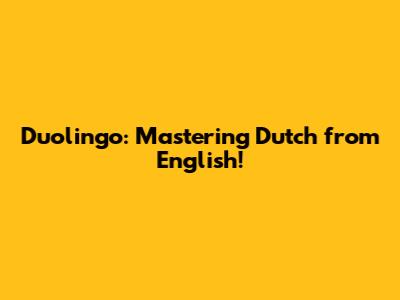 Duolingo: Mastering Dutch from English!