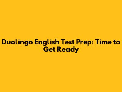 Duolingo English Test Prep: Time to Get Ready