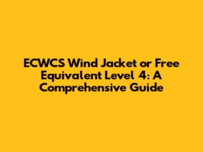 ECWCS Wind Jacket or Free Equivalent Level 4: A Comprehensive Guide