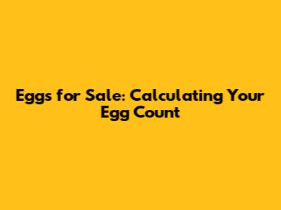 Eggs for Sale: Calculating Your Egg Count