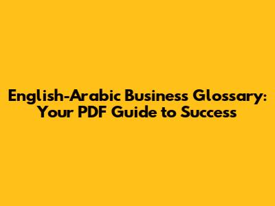 English-Arabic Business Glossary: Your PDF Guide to Success