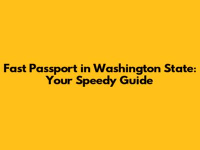 Fast Passport in Washington State: Your Speedy Guide
