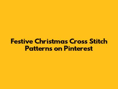 Festive Christmas Cross Stitch Patterns on Pinterest