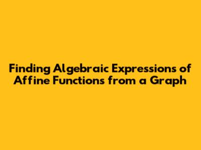 Finding Algebraic Expressions of Affine Functions from a Graph