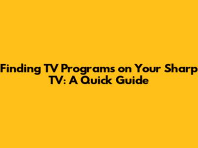 Finding TV Programs on Your Sharp TV: A Quick Guide