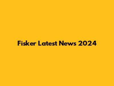 Fisker Latest News 2024