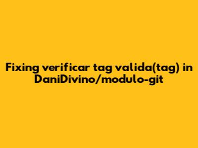 Fixing `verificar_tag_valida(tag)` in DaniDivino/modulo-git