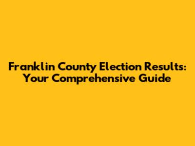 Franklin County Election Results: Your Comprehensive Guide