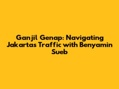 Ganjil Genap: Navigating Jakarta's Traffic with Benyamin Sueb