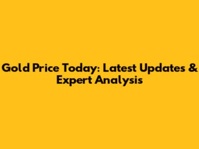 Gold Price Today: Latest Updates & Expert Analysis
