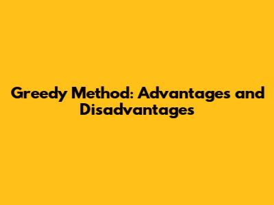 Greedy Method: Advantages and Disadvantages