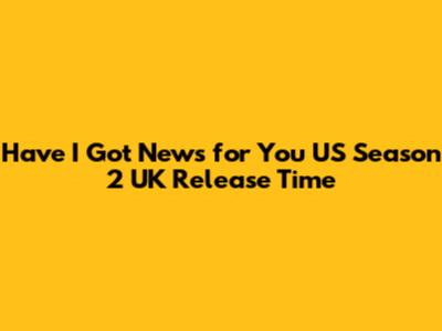 Have I Got News for You US Season 2 UK Release Time