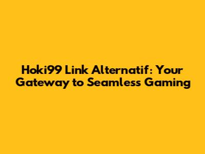 Hoki99 Link Alternatif: Your Gateway to Seamless Gaming