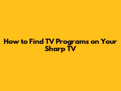 How to Find TV Programs on Your Sharp TV