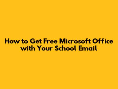 How to Get Free Microsoft Office with Your School Email