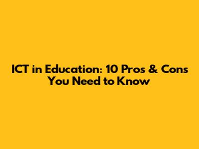 ICT in Education: 10 Pros & Cons You Need to Know