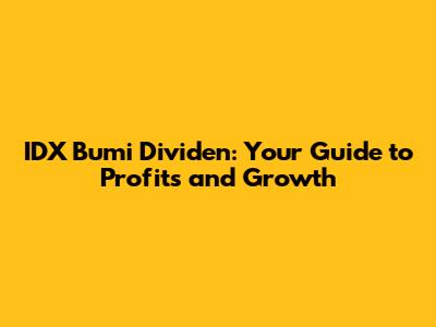 IDX Bumi Dividen: Your Guide to Profits and Growth