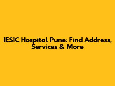 IESIC Hospital Pune: Find Address, Services & More