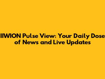 IIWION Pulse View: Your Daily Dose of News and Live Updates