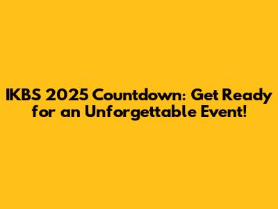 IKBS 2025 Countdown: Get Ready for an Unforgettable Event!