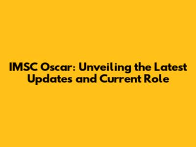 IMSC Oscar: Unveiling the Latest Updates and Current Role
