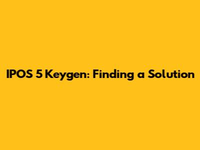 IPOS 5 Keygen: Finding a Solution