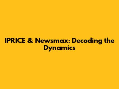 IPRICE & Newsmax: Decoding the Dynamics