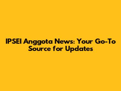 IPSEI Anggota News: Your Go-To Source for Updates