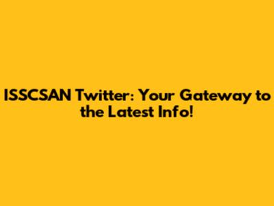 ISSCSAN Twitter: Your Gateway to the Latest Info!