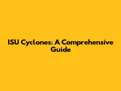 ISU Cyclones: A Comprehensive Guide