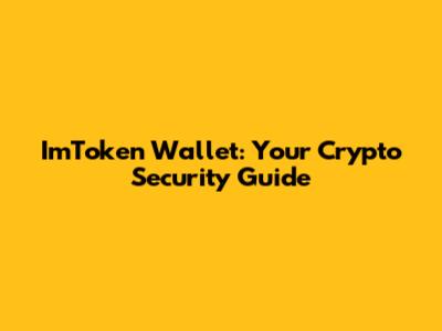 ImToken Wallet: Your Crypto Security Guide