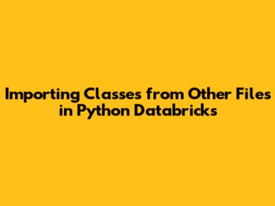 Importing Classes from Other Files in Python Databricks