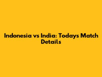 Indonesia vs India: Today's Match Details