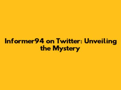 Informer94 on Twitter: Unveiling the Mystery
