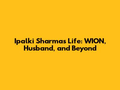 Ipalki Sharma's Life: WION, Husband, and Beyond