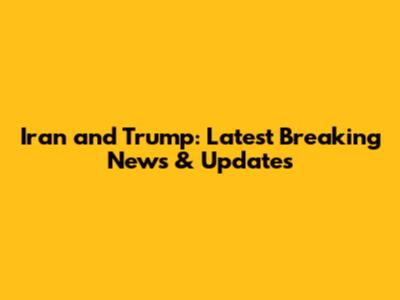 Iran and Trump: Latest Breaking News & Updates