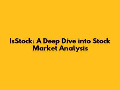 IsStock: A Deep Dive into Stock Market Analysis