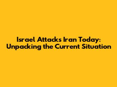 Israel Attacks Iran Today: Unpacking the Current Situation