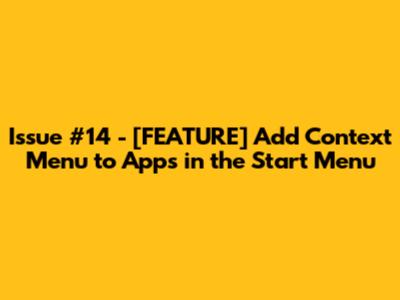Issue #14 - [FEATURE] Add Context Menu to Apps in the Start Menu