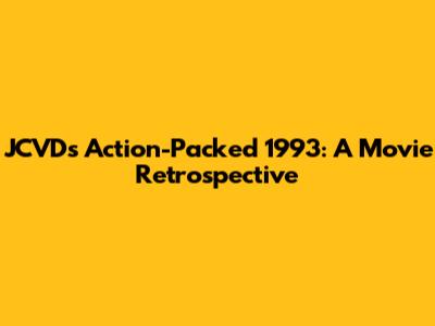 JCVD's Action-Packed 1993: A Movie Retrospective