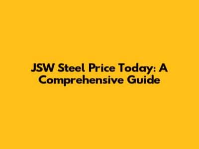 JSW Steel Price Today: A Comprehensive Guide